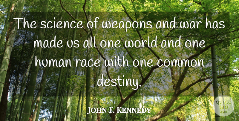 John F. Kennedy Quote About War, Destiny, Race: The Science Of Weapons And...