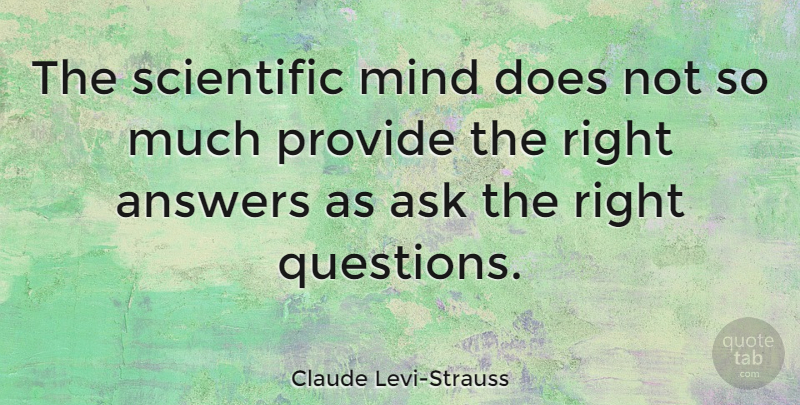 Claude Levi-Strauss Quote About Answers, French Scientist, Mind, Provide: The Scientific Mind Does Not...
