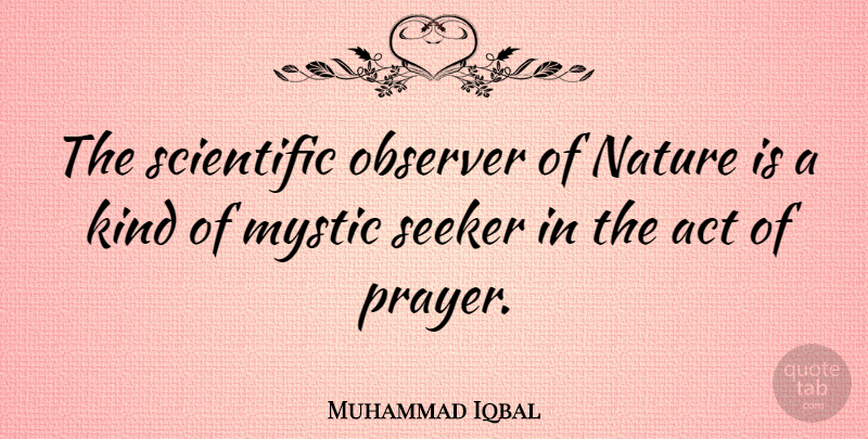 Muhammad Iqbal Quote About Prayer, Literature, Kind: The Scientific Observer Of Nature...