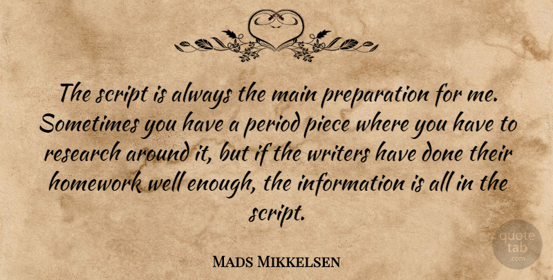 Mads Mikkelsen Quote About Information, Main, Period, Script, Writers: The Script Is Always The...