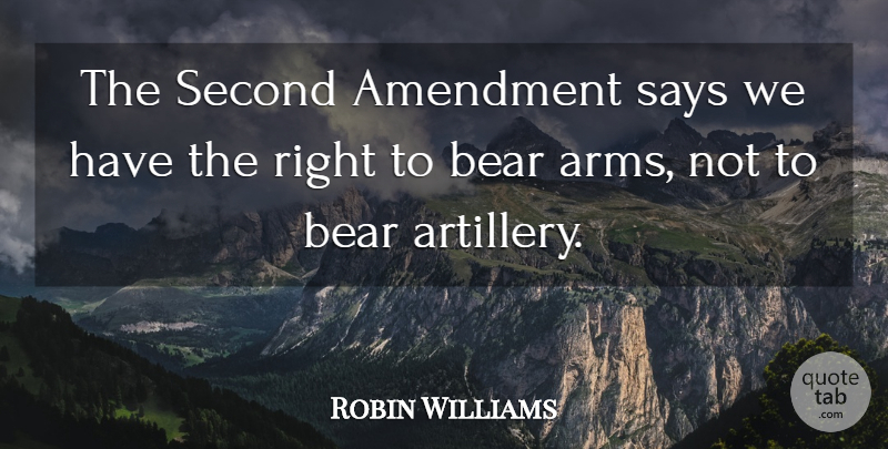Robin Williams Quote About Funny, Humor, Second Amendment: The Second Amendment Says We...
