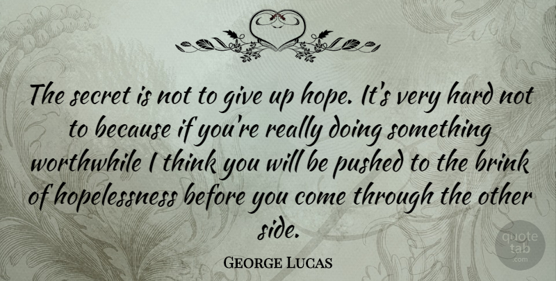 George Lucas Quote About Motivational, Giving Up, Thinking: The Secret Is Not To...
