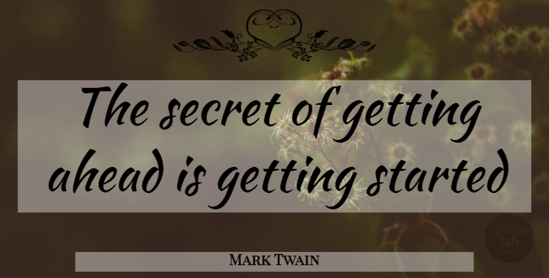 Mark Twain Quote About Motivational, Positive, Fitness: The Secret Of Getting Ahead...