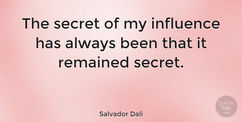 Salvador Dali Quote About Art, Secret, Criminal Mind: The Secret Of My Influence...