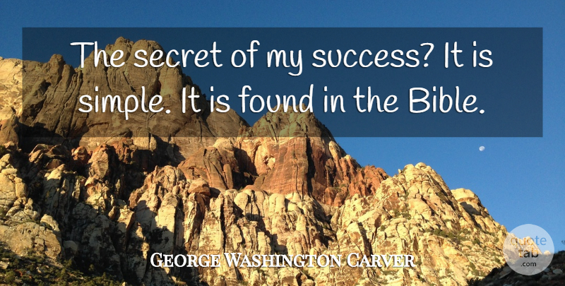 George Washington Carver Quote About Simple, Bible Reading, Secret: The Secret Of My Success...