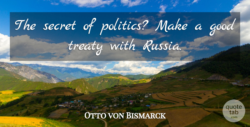 Otto von Bismarck Quote About Military, Russia, Political: The Secret Of Politics Make...