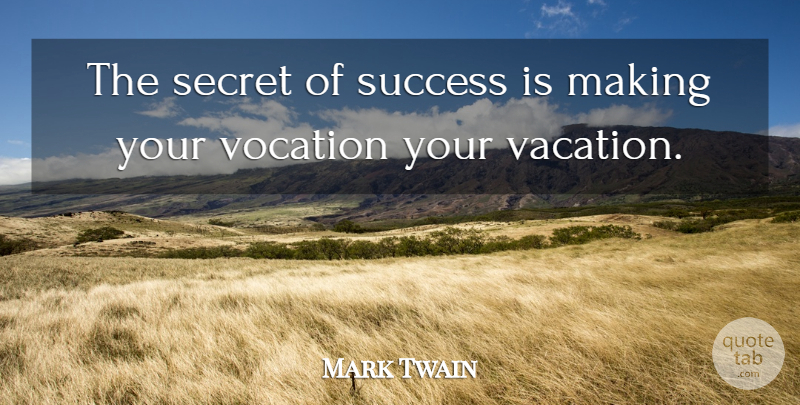 Mark Twain Quote About Motivational, Success, Travel: The Secret Of Success Is...