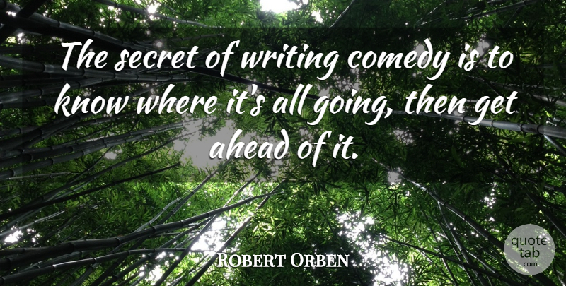 Robert Orben Quote About Writing, Secret, Comedy: The Secret Of Writing Comedy...