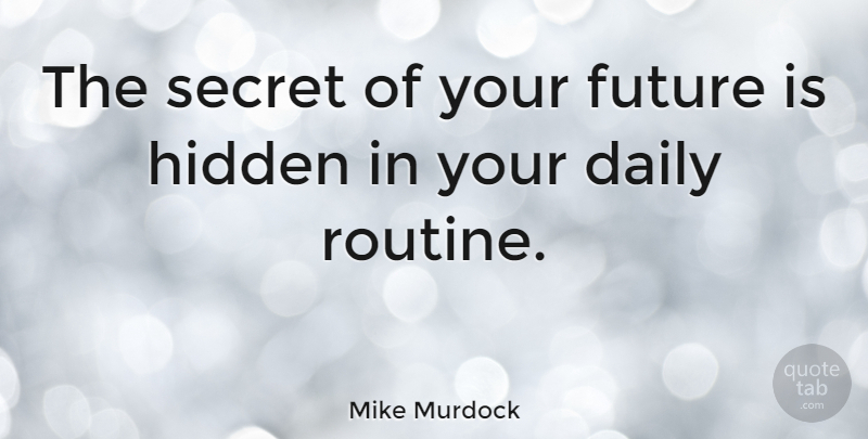 Mike Murdock Quote About Motivational, Secret, Time Management: The Secret Of Your Future...