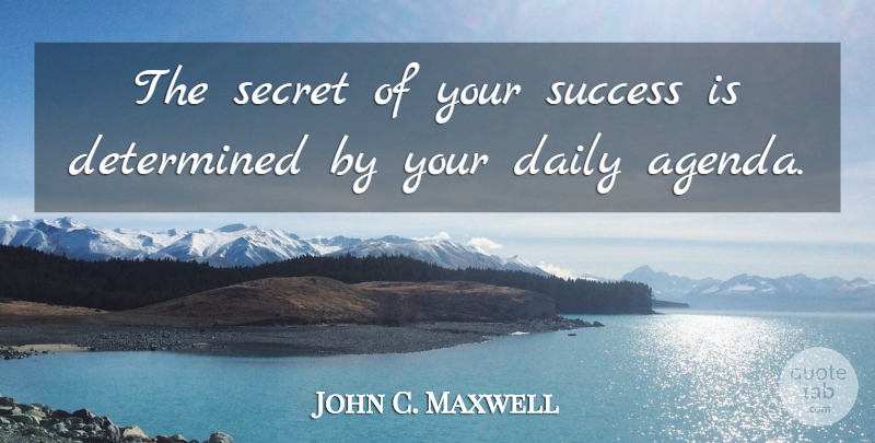 John C. Maxwell Quote About Leadership, Secret, Agendas: The Secret Of Your Success...