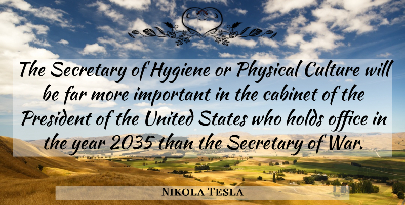 Nikola Tesla Quote About Cabinet, Far, Holds, Hygiene, Office: The Secretary Of Hygiene Or...
