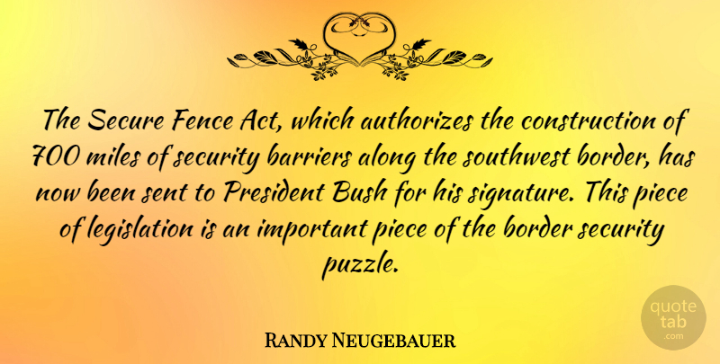 Randy Neugebauer Quote About Important, President, Borders: The Secure Fence Act Which...