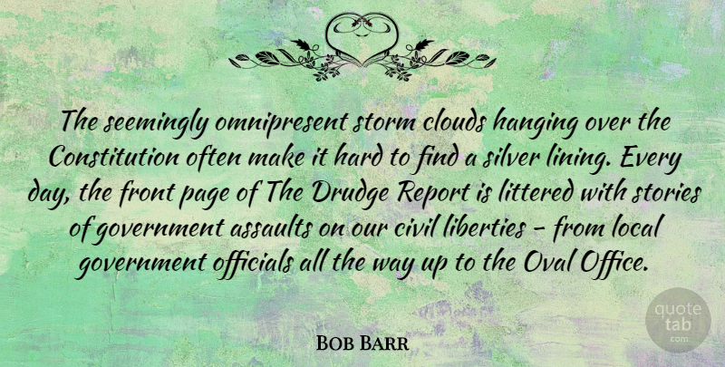 Bob Barr Quote About Clouds, Government, Office: The Seemingly Omnipresent Storm Clouds...