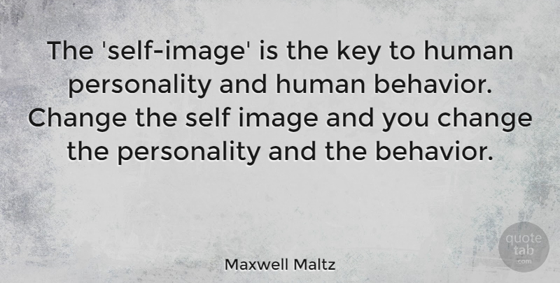 Maxwell Maltz Quote About Self Esteem, Behavior Change, Keys: The Self Image Is The...