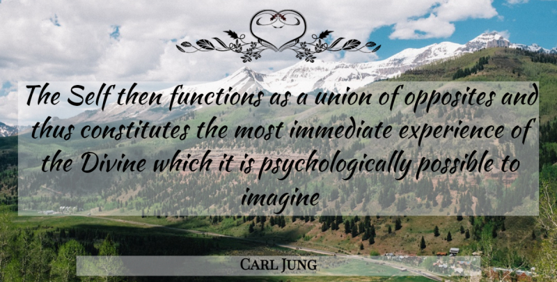 Carl Jung Quote About Opposites, Self, Psychology: The Self Then Functions As...