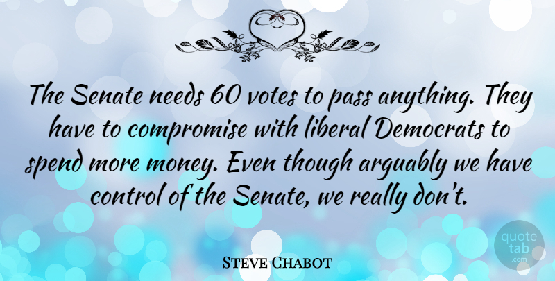 Steve Chabot Quote About Needs, Vote, Compromise: The Senate Needs 60 Votes...