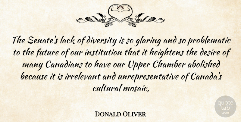 Donald Oliver Quote About Canadians, Chamber, Cultural, Desire, Diversity: The Senates Lack Of Diversity...