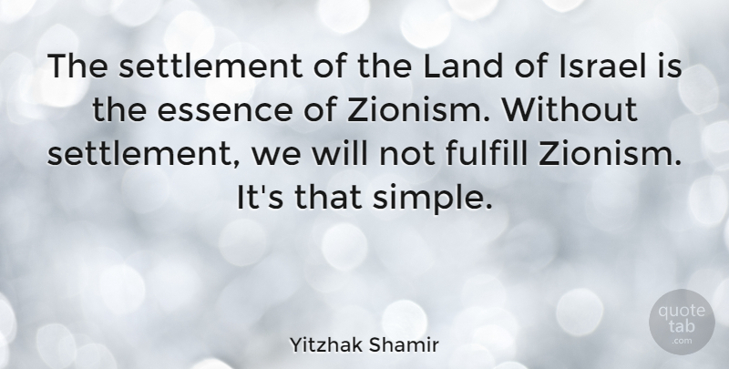 Yitzhak Shamir Quote About Simple, Israel, Land: The Settlement Of The Land...