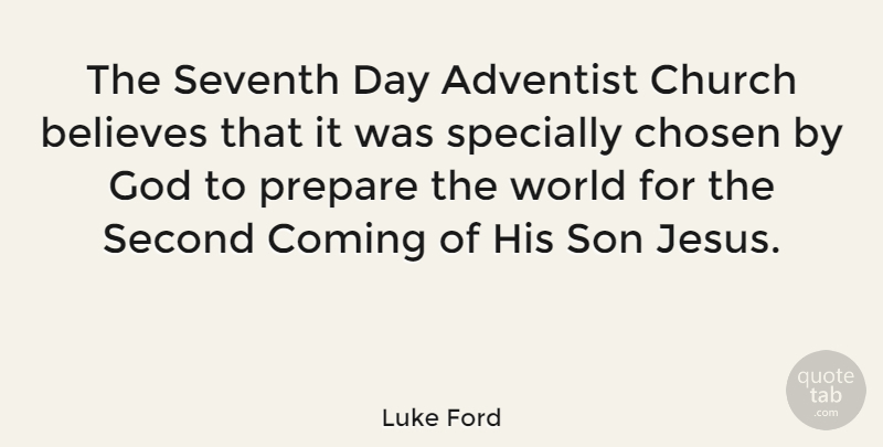 Luke Ford Quote About Jesus, Believe, Son: The Seventh Day Adventist Church...