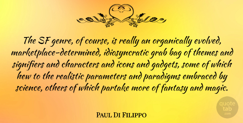 Paul Di Filippo Quote About Bag, Characters, Embraced, Grab, Icons: The Sf Genre Of Course...