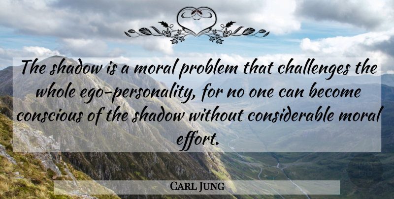 Carl Jung Quote About Personality, Effort, Ego: The Shadow Is A Moral...