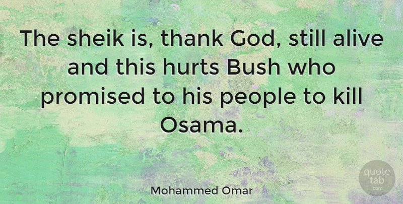 Mohammed Omar Quote About Hurt, People, Thank God: The Sheik Is Thank God...