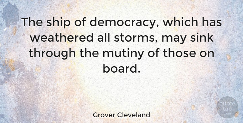 Grover Cleveland Quote About Storm, Democracy, Boards: The Ship Of Democracy Which...