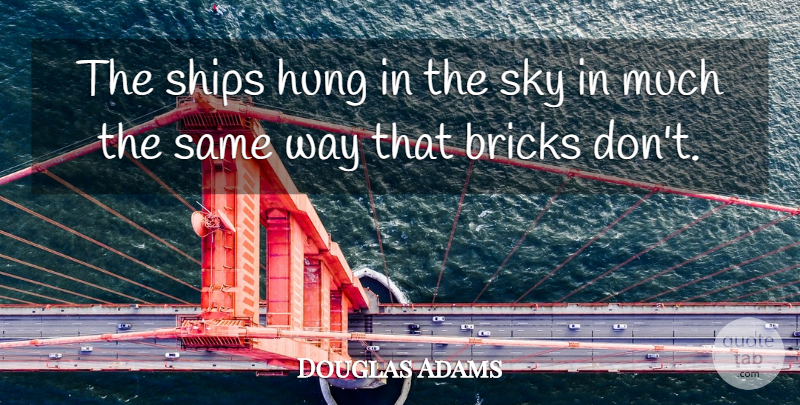 Douglas Adams Quote About Funny, Hilarious, Laughter: The Ships Hung In The...