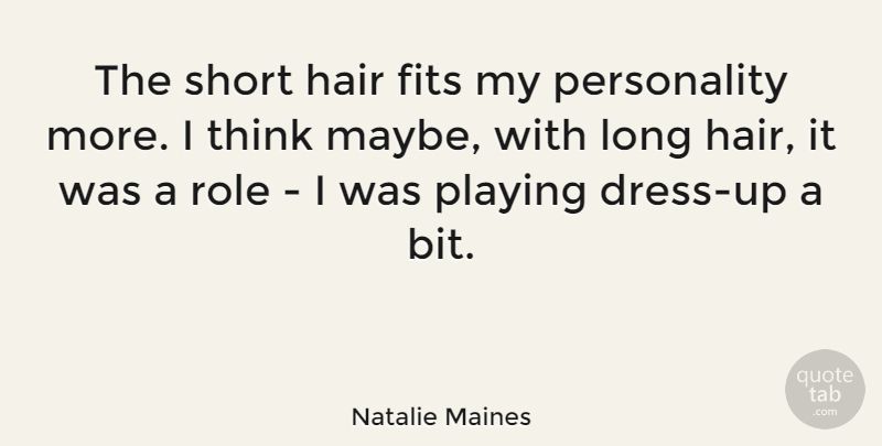 Natalie Maines Quote About Fits, Hair, Playing, Role, Short: The Short Hair Fits My...