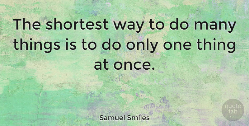 Samuel Smiles Quote About Quotes, Shortest: The Shortest Way To Do...