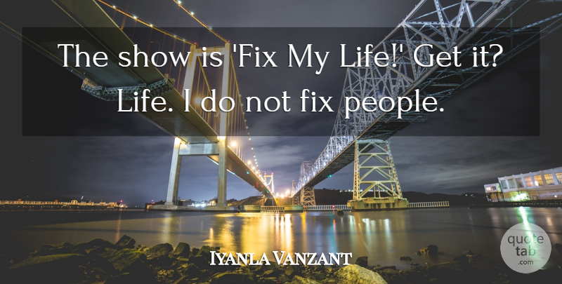 Iyanla Vanzant Quote About People, Shows: The Show Is Fix My...