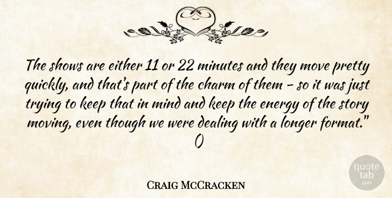 Craig McCracken Quote About Moving, Mind, Trying: The Shows Are Either 11...