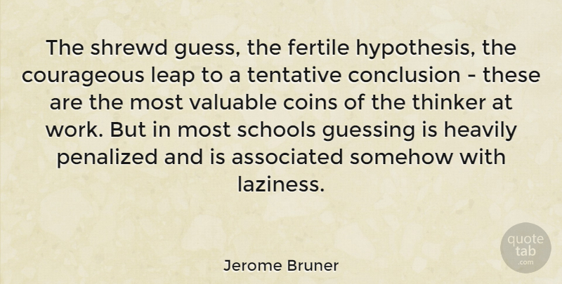Jerome Bruner Quote About Education, School, Laziness: The Shrewd Guess The Fertile...