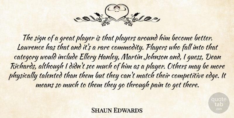 Shaun Edwards Quote About Although, Category, Dean, Fall, Great: The Sign Of A Great...