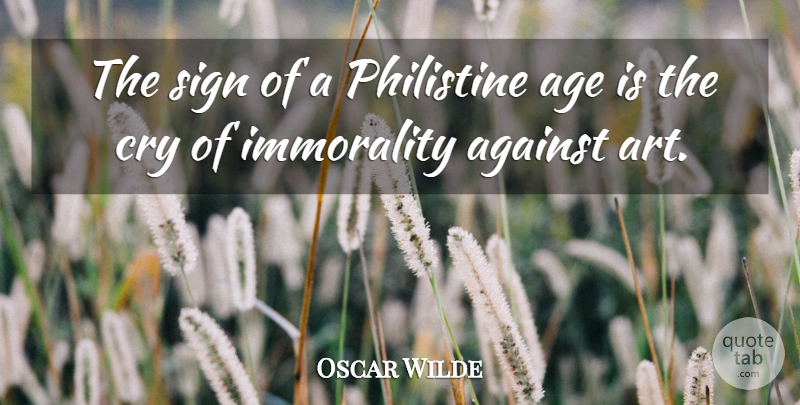 Oscar Wilde Quote About Art, Age, Cry: The Sign Of A Philistine...