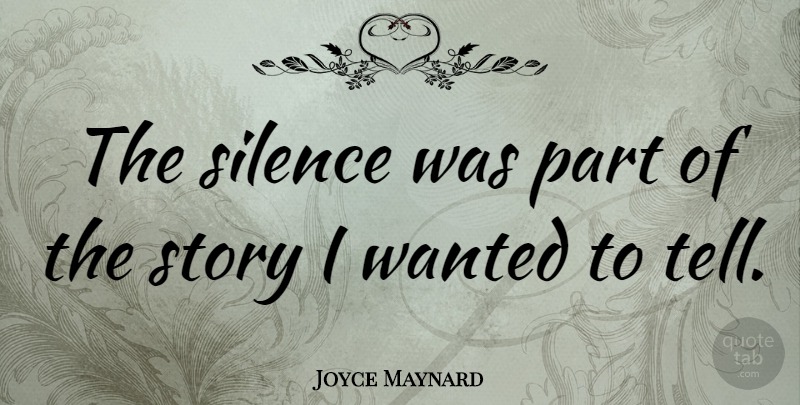 Joyce Maynard Quote About Silence, Stories, Wanted: The Silence Was Part Of...