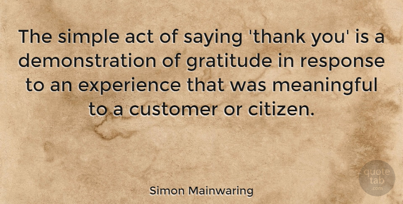 Simon Mainwaring Quote About Thanksgiving, Meaningful, Gratitude: The Simple Act Of Saying...