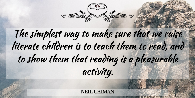 Neil Gaiman Quote About Children, Reading, Way: The Simplest Way To Make...