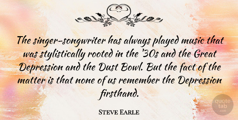 Steve Earle Quote About Dust, Singers, Matter: The Singer Songwriter Has Always...