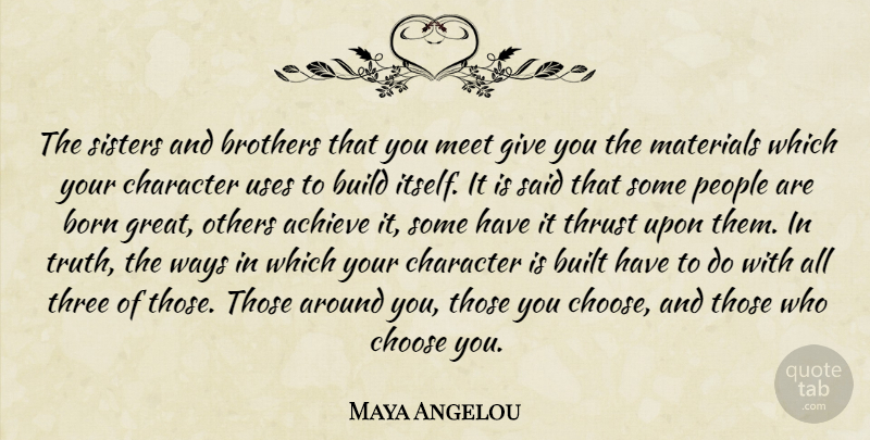 Maya Angelou Quote About Brother, Character, Giving: The Sisters And Brothers That...