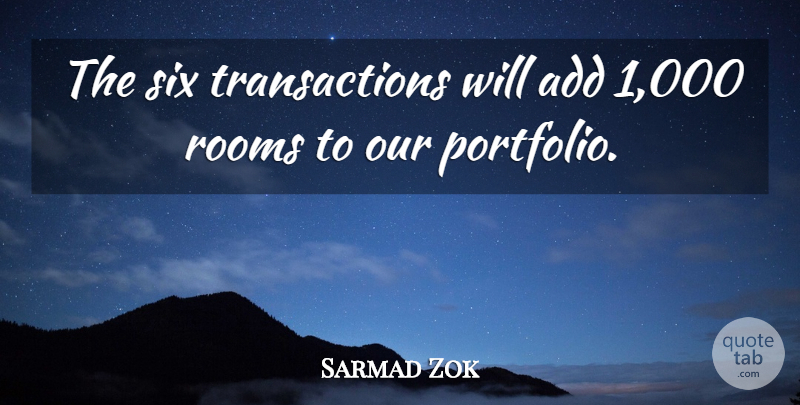 Sarmad Zok Quote About Add, Rooms, Six: The Six Transactions Will Add...