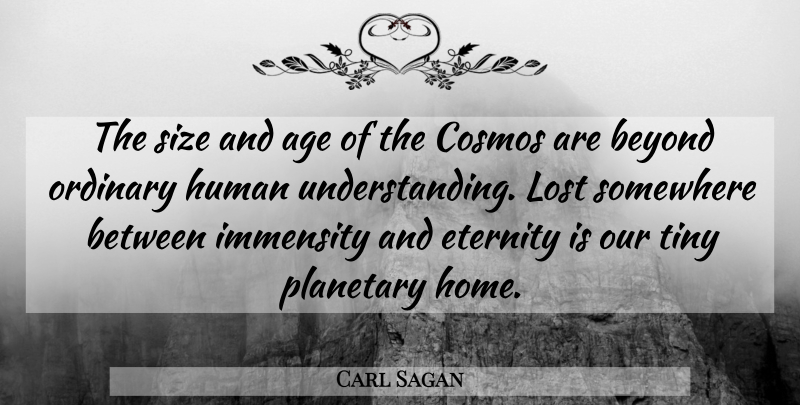 Carl Sagan Quote About Home, Understanding, Age: The Size And Age Of...