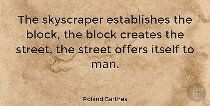 Roland Barthes Quote About Block, Men, Skyscraper: The Skyscraper Establishes The Block...