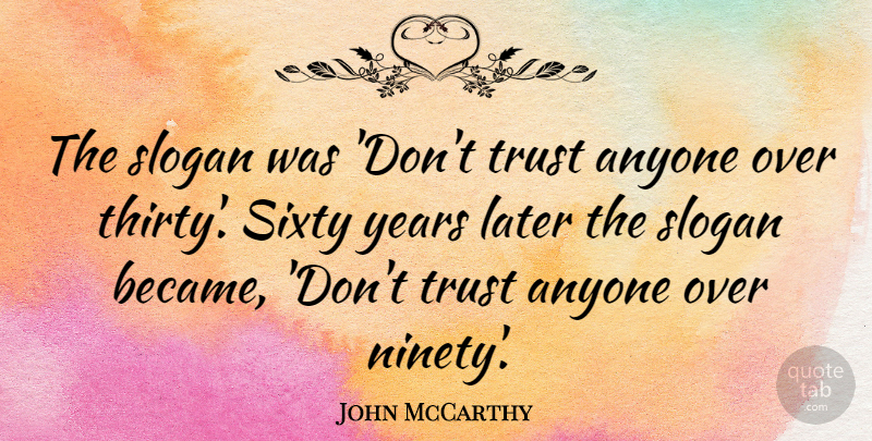John McCarthy Quote About Anyone, Sixty, Slogan, Trust: The Slogan Was Dont Trust...