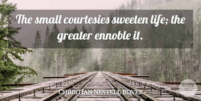 Christian Nestell Bovee Quote About Courtesy, Courtesy Manners, Greater: The Small Courtesies Sweeten Life...