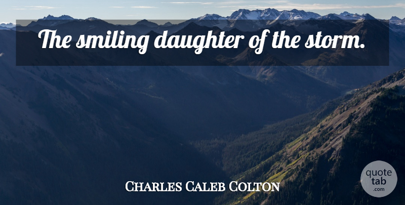Charles Caleb Colton Quote About Daughter, Rainbow, Storm: The Smiling Daughter Of The...