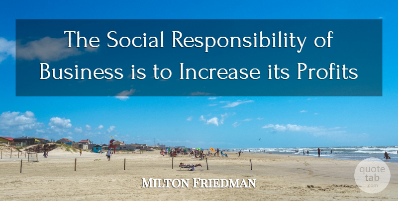 Milton Friedman Quote About Responsibility, Social, Profit: The Social Responsibility Of Business...