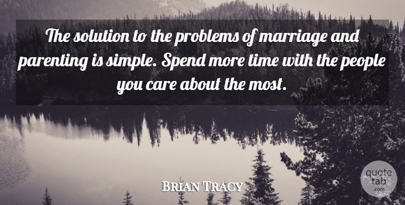 Brian Tracy Quote About Simple, People, Care: The Solution To The Problems...