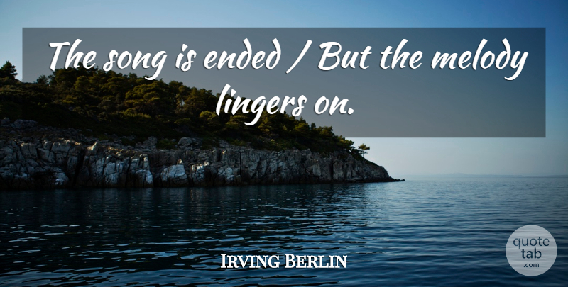 Irving Berlin Quote About Song, Prayer, Saying Goodbye: The Song Is Ended But...