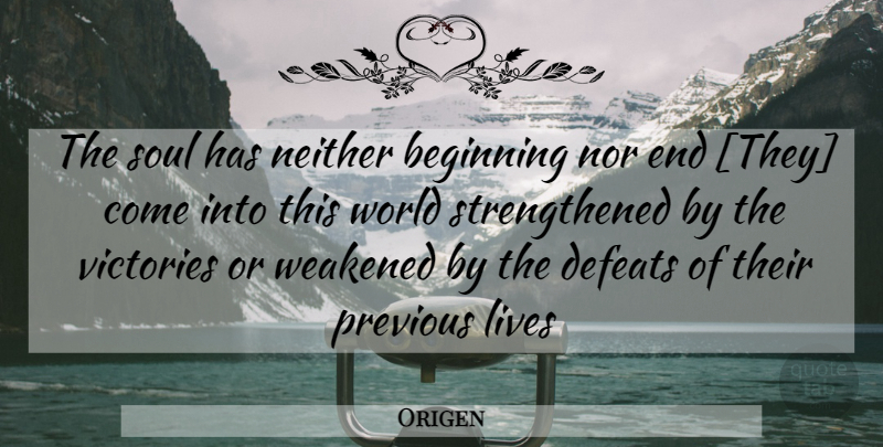 Origen Quote About Soul, Victory, World: The Soul Has Neither Beginning...